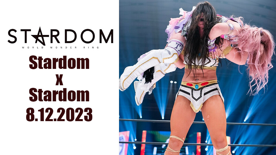 8.13.2023 Stardom x Stardom | Stardom World